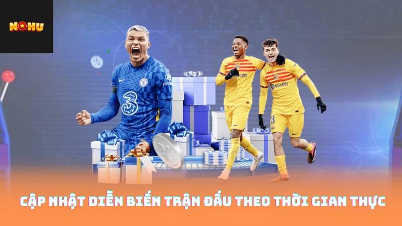 Cập nhật diễn biến trận đấu theo thời gian thực