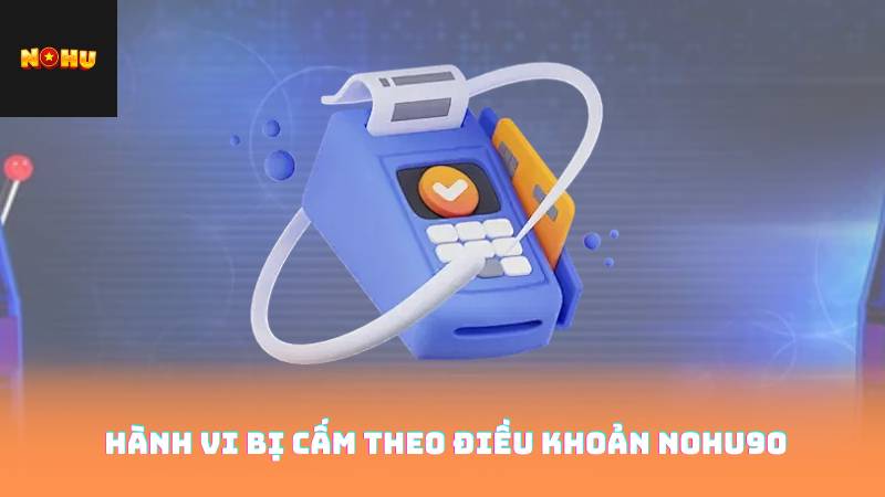 Hành vi bị cấm theo điều khoản Nohu90