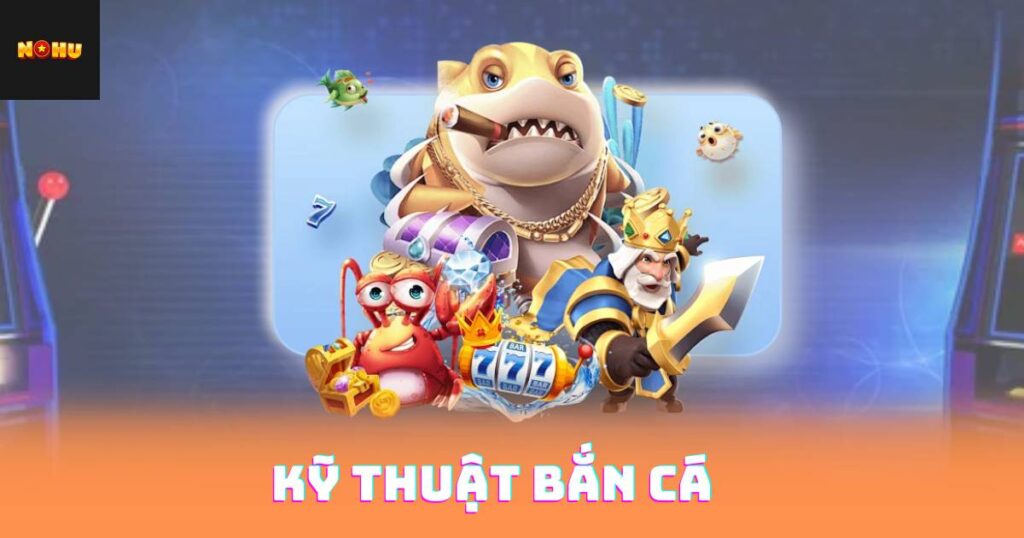 Kỹ Thuật Bắn Cá