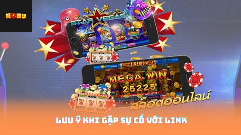Lưu ý khi gặp sự cố với link