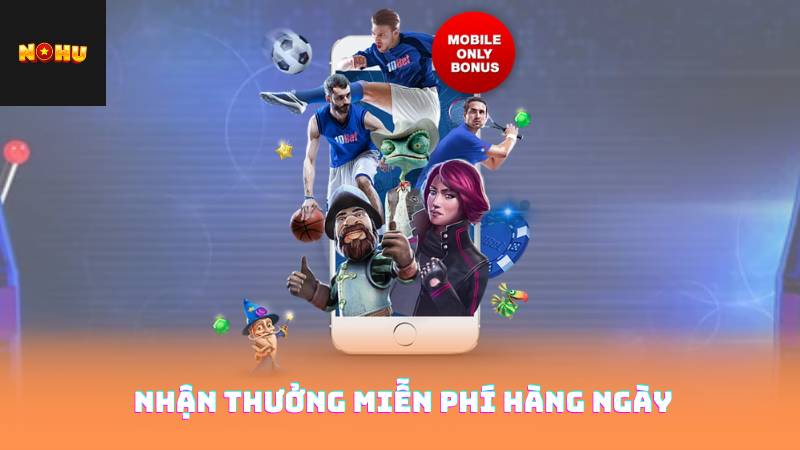 Nhận thưởng miễn phí hàng ngày