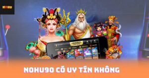 Nohu90 Có Uy Tín Không