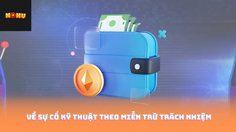 Về sự cố kỹ thuật theo miễn trừ trách nhiệm