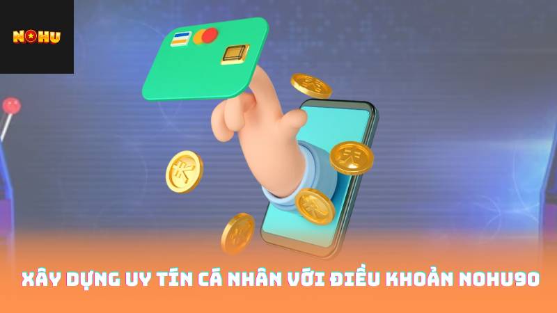 Xây dựng uy tín cá nhân với điều khoản Nohu90